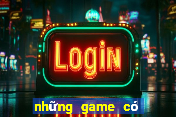 những game có thể kiếm tiền thật