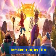 tember run uy tín và an toàn