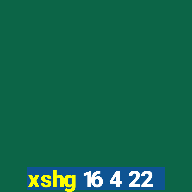 xshg 16 4 22