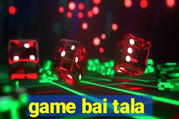 game bai tala