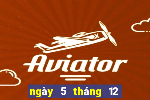 ngày 5 tháng 12 xổ số bạc liêu