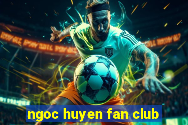 ngoc huyen fan club