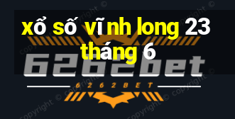 xổ số vĩnh long 23 tháng 6