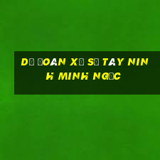 dự đoán xổ số tây ninh minh ngọc