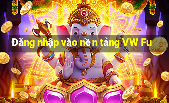 Đăng nhập vào nền tảng VW Fu