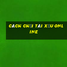 cách chơi tài xỉu online