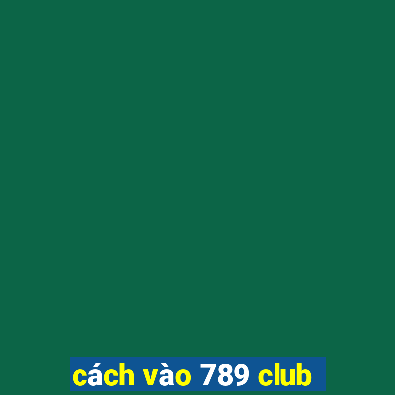 cách vào 789 club