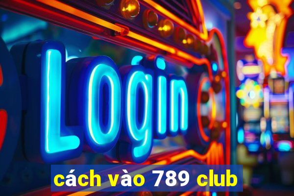 cách vào 789 club