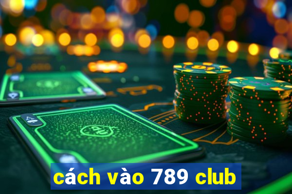 cách vào 789 club