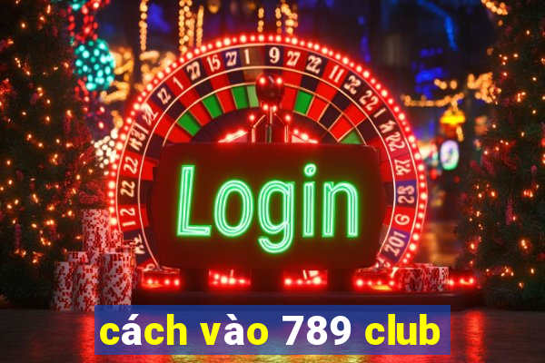 cách vào 789 club