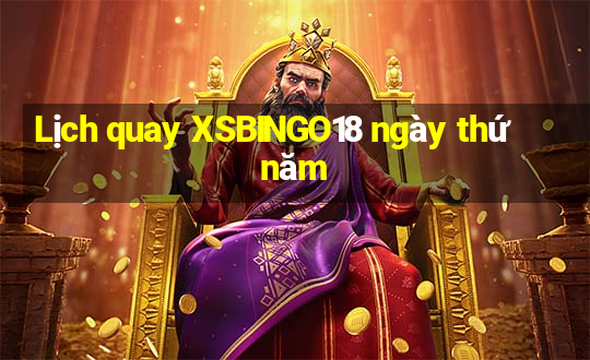 Lịch quay XSBINGO18 ngày thứ năm