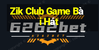 Zik Club Game Bài Hát