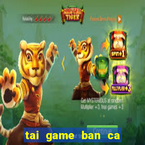 tai game ban ca tren may tinh