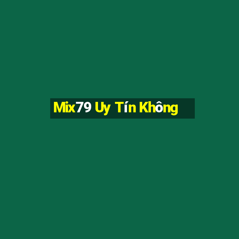 Mix79 Uy Tín Không