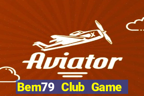 Bem79 Club Game Bài 24H