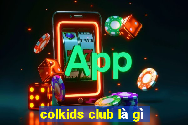 colkids club là gì