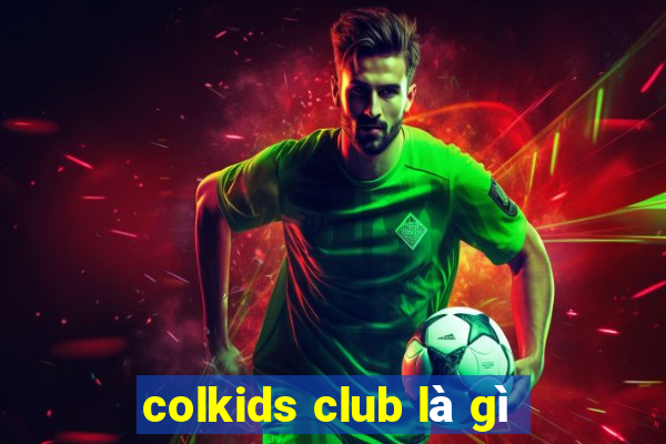 colkids club là gì