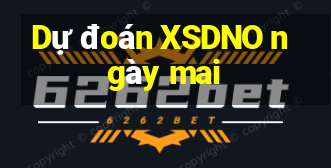 Dự đoán XSDNO ngày mai