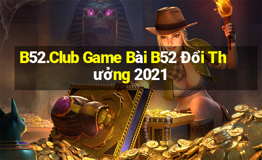 B52.Club Game Bài B52 Đổi Thưởng 2021