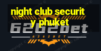 night club security phuket