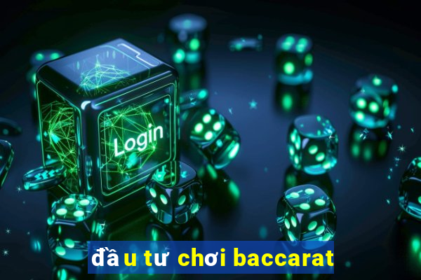 đầu tư chơi baccarat