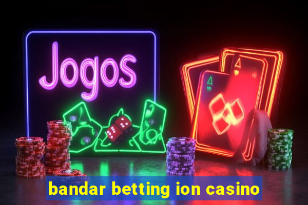 bandar betting ion casino