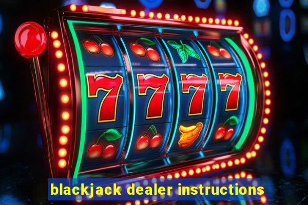 blackjack dealer instructions