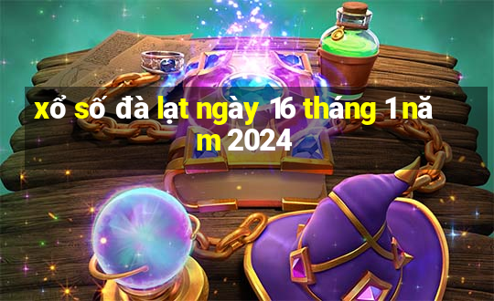 xổ số đà lạt ngày 16 tháng 1 năm 2024