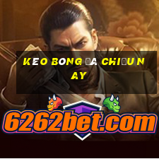 kèo bóng đá chiều nay