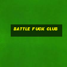 battle fuck club