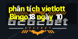 phân tích vietlott Bingo18 ngày 10