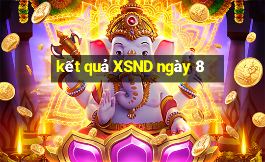 kết quả XSND ngày 8