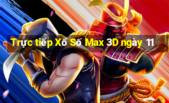 Trực tiếp Xổ Số Max 3D ngày 11