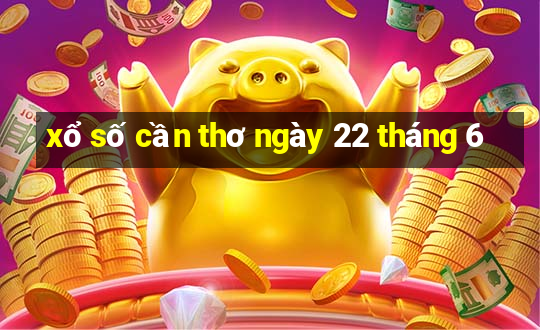 xổ số cần thơ ngày 22 tháng 6