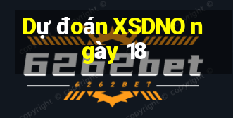 Dự đoán XSDNO ngày 18