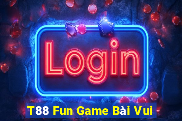 T88 Fun Game Bài Vui