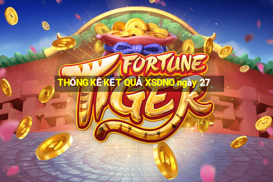 THỐNG KÊ KẾT QUẢ XSDNO ngày 27