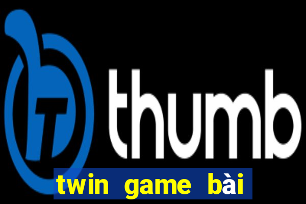 twin game bài kiếm tiền