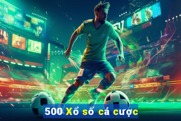 500 Xổ số cá cược