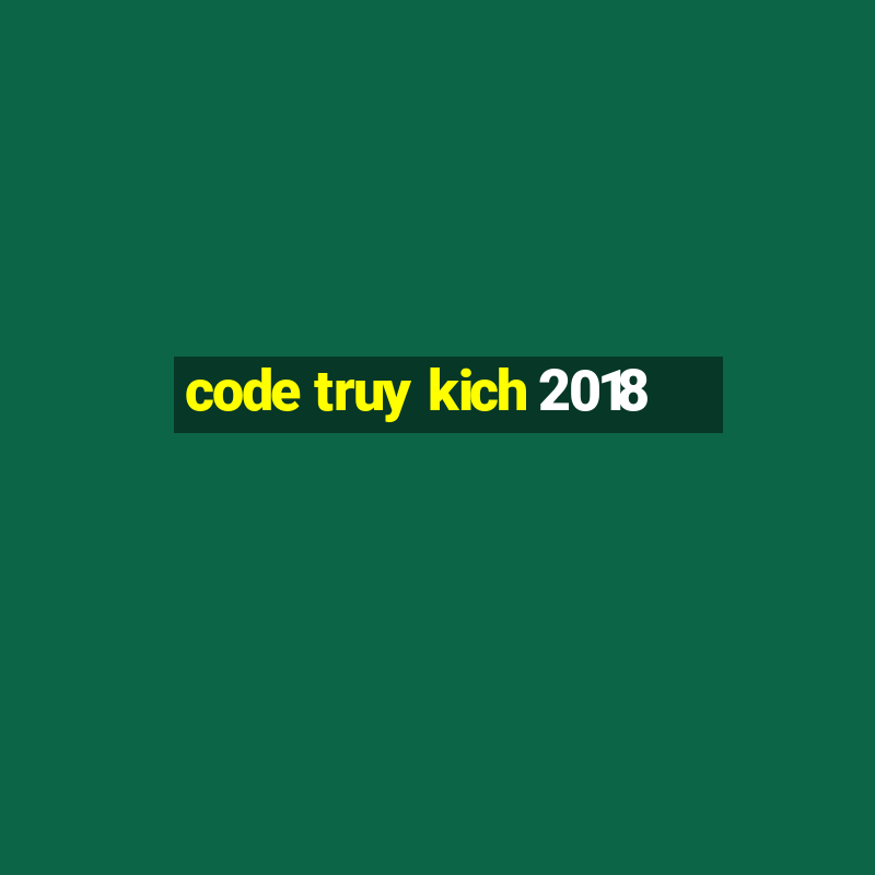 code truy kich 2018