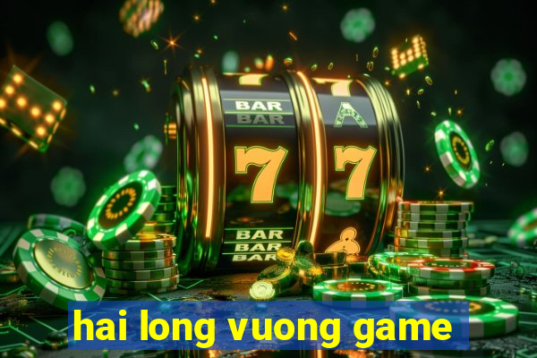 hai long vuong game