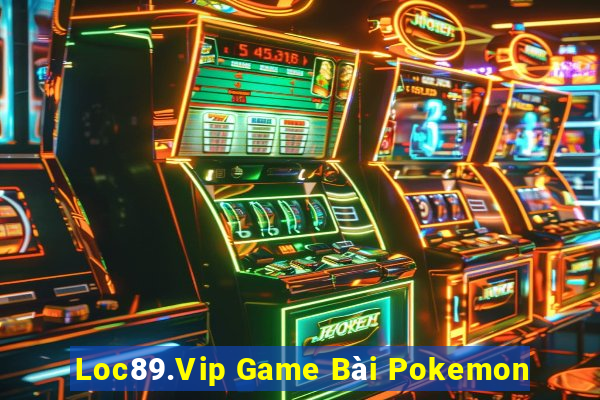 Loc89.Vip Game Bài Pokemon