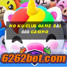 No Hu Club Game Bài 888 Casino