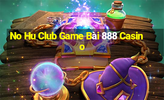 No Hu Club Game Bài 888 Casino