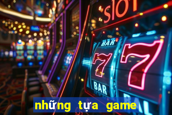 những tựa game có thể kiếm tiền