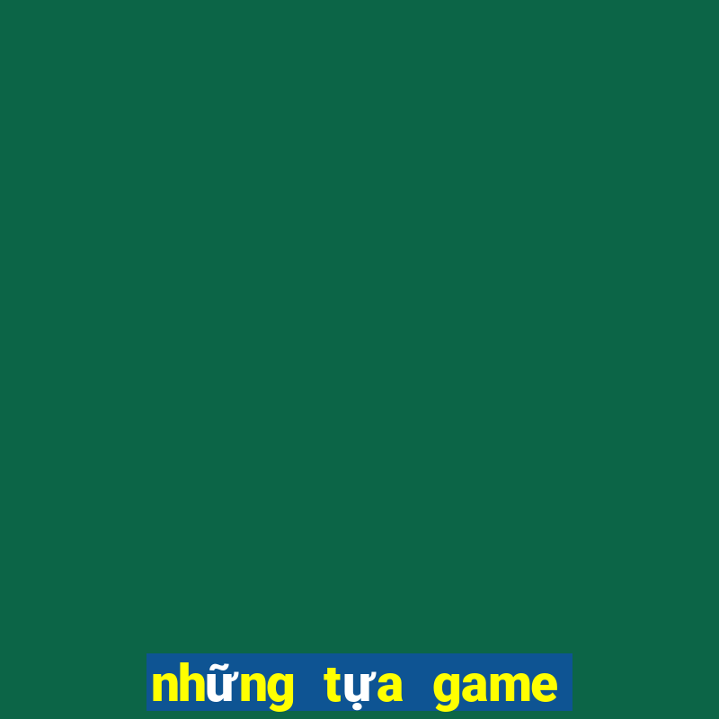 những tựa game có thể kiếm tiền