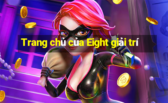 Trang chủ của Eight giải trí