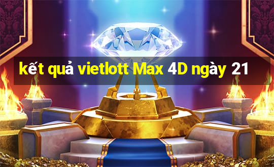 kết quả vietlott Max 4D ngày 21