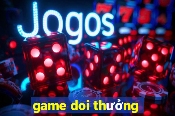 game doi thưởng