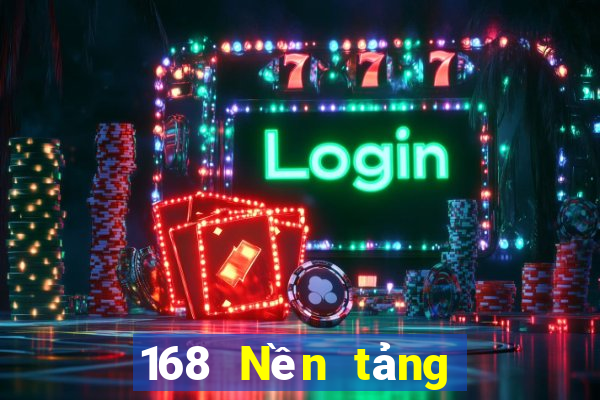 168 Nền tảng mới cho giải trí